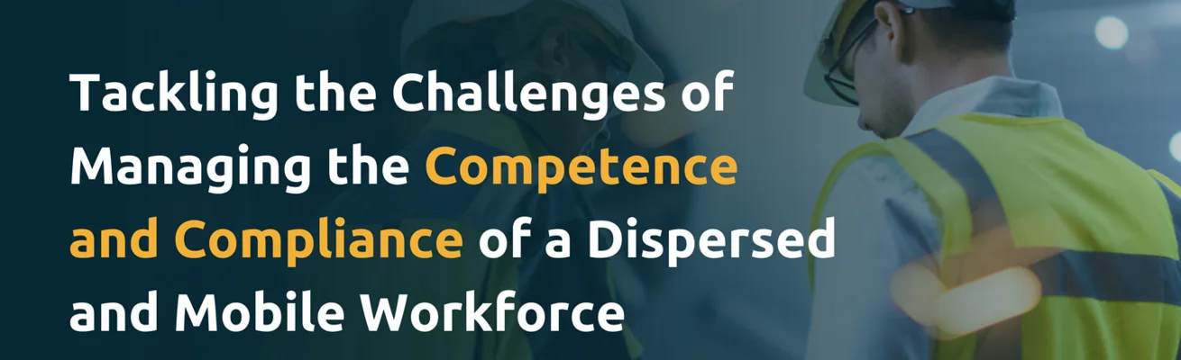 Tackling the challenges of managing the competence and compliance